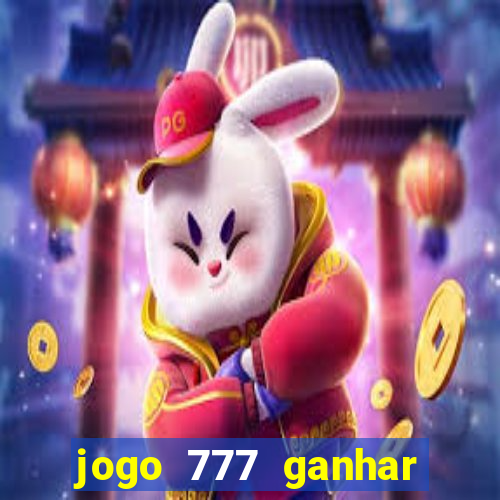 jogo 777 ganhar dinheiro de verdade